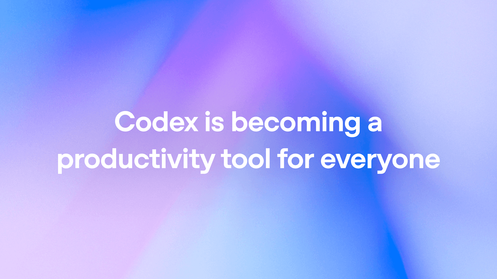 Codex 正成为每个人的生产力工具
