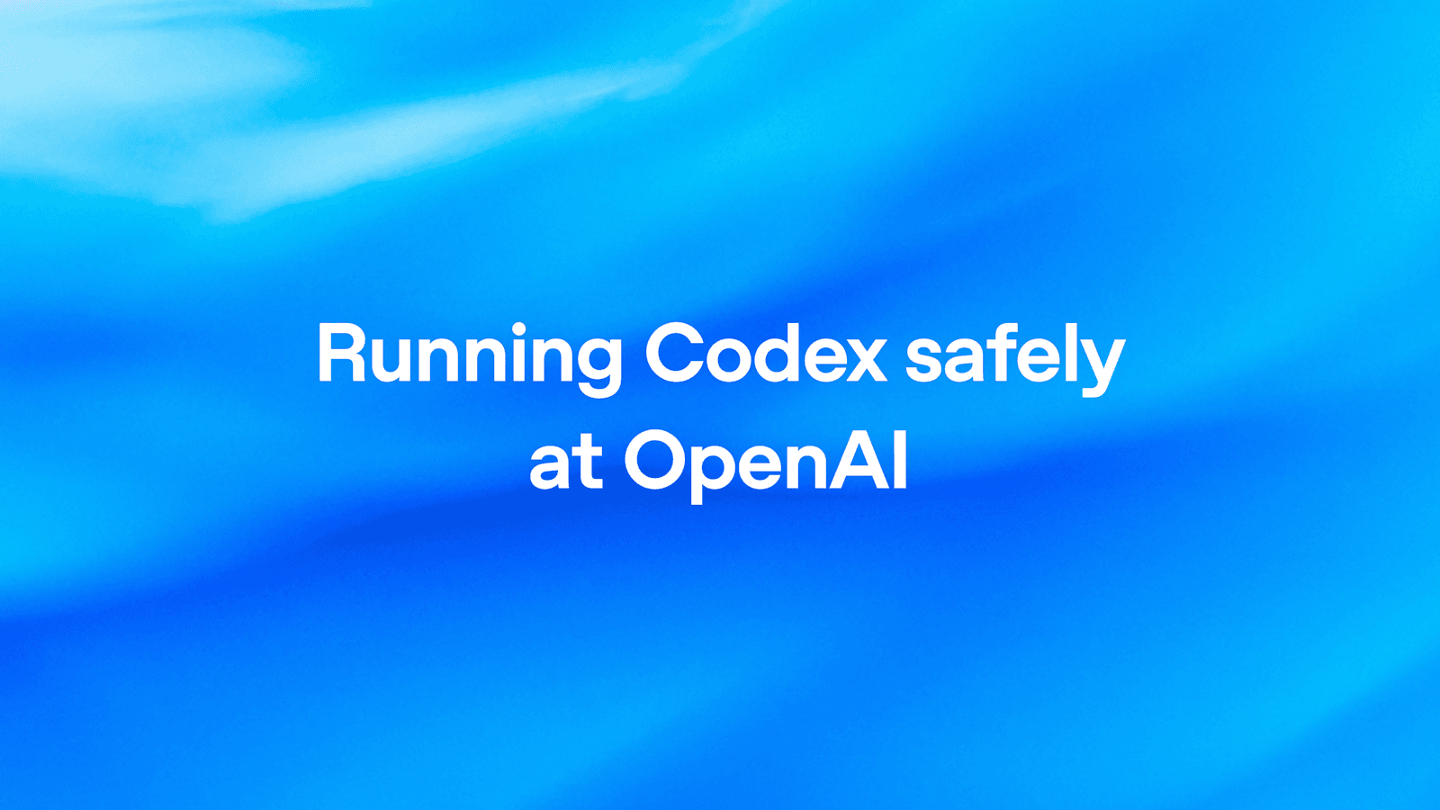 OpenAI 安全部署 Codex：编码代理的治理与控制策略