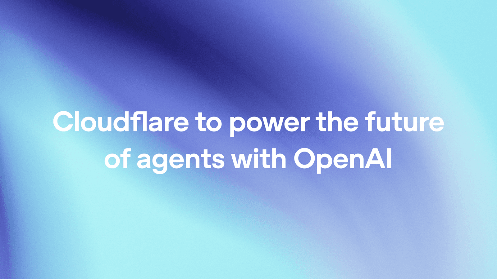 企业级AI代理工作流：OpenAI模型入驻Cloudflare Agent Cloud
