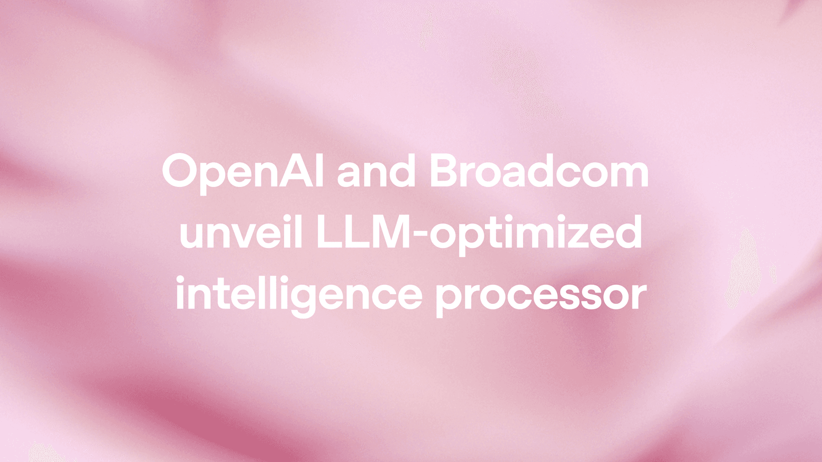OpenAI与博通联合发布专为LLM推理优化的AI芯片Jalapeño
