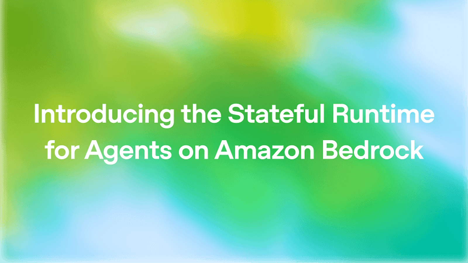 Amazon Bedrock 推出有状态运行时环境,助力 AI Agent 高效落地生产