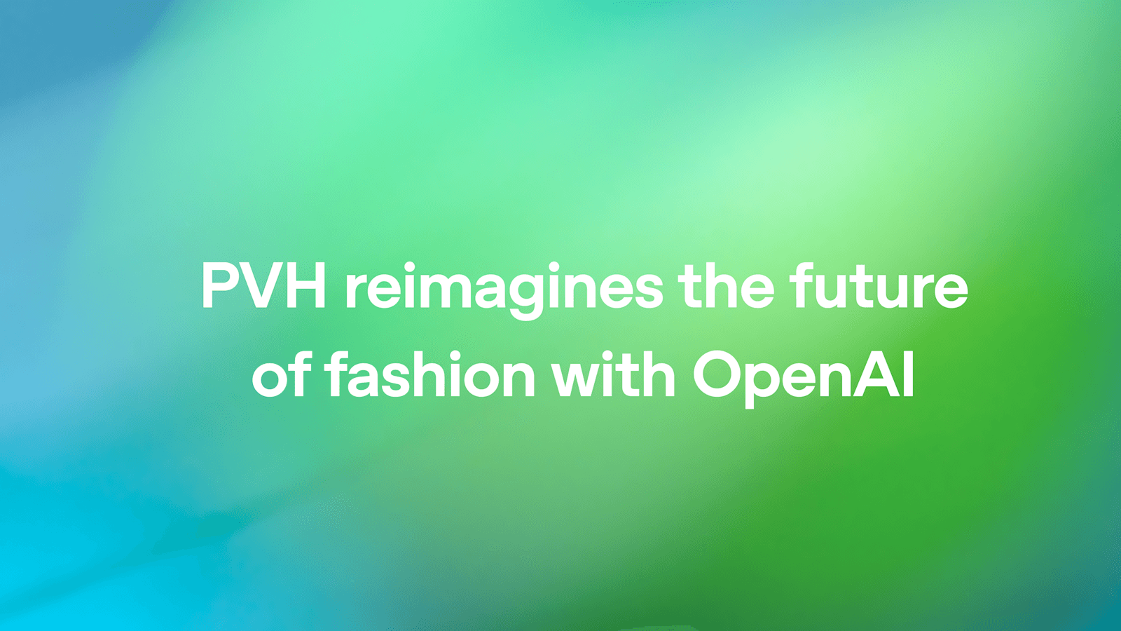 PVH携手OpenAI重塑时尚未来:Calvin Klein与Tommy Hilfiger的AI转型之路