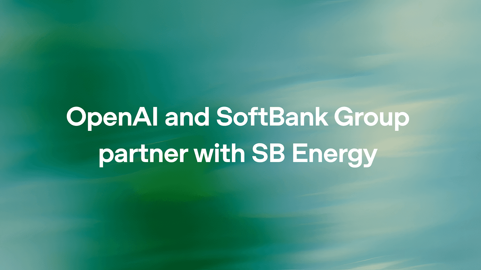 OpenAI与软银集团联合投资SB Energy,共建AI数据中心基础设施