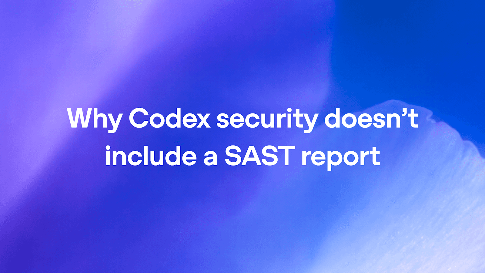 为什么 Codex Security 不依赖 SAST 报告:从行为出发的深度安全验证